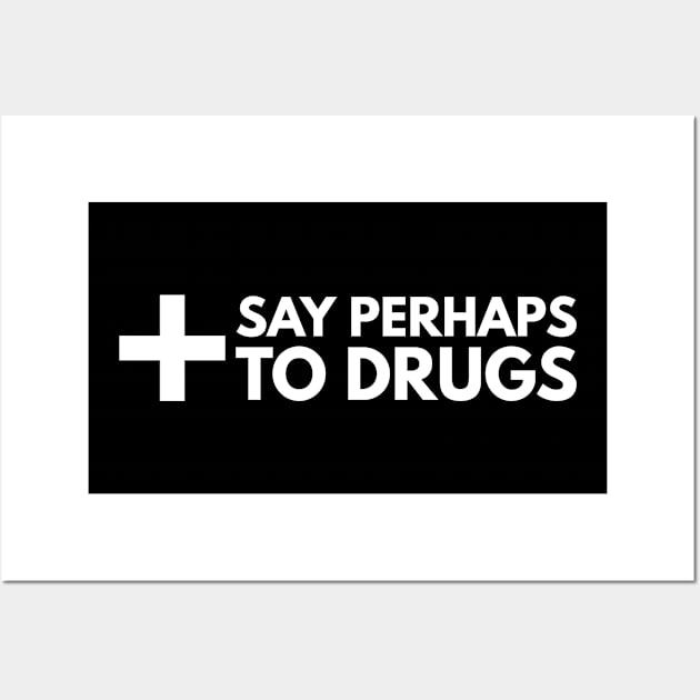 Say Perhaps To Drugs Wall Art by BloodLine